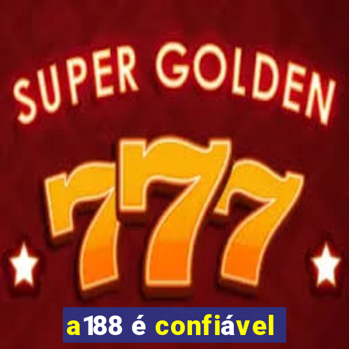 a188 é confiável