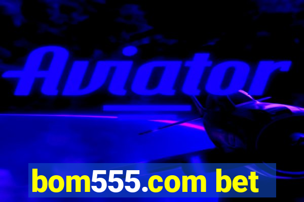 bom555.com bet