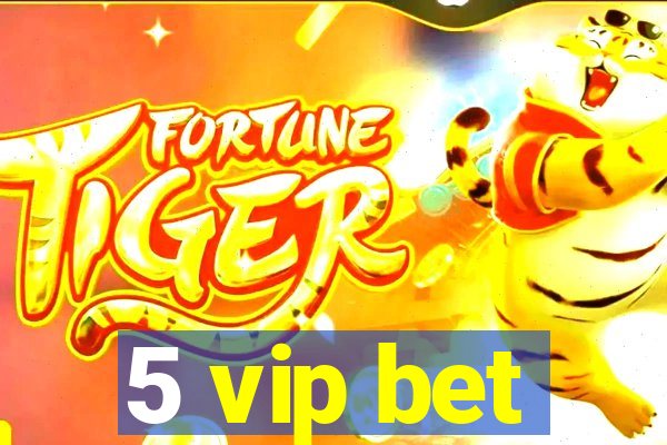 5 vip bet