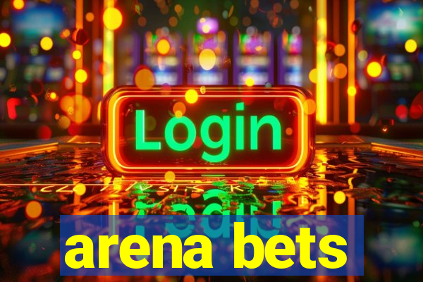 arena bets