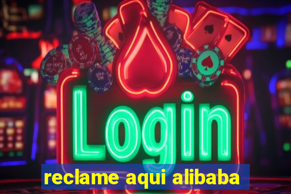 reclame aqui alibaba