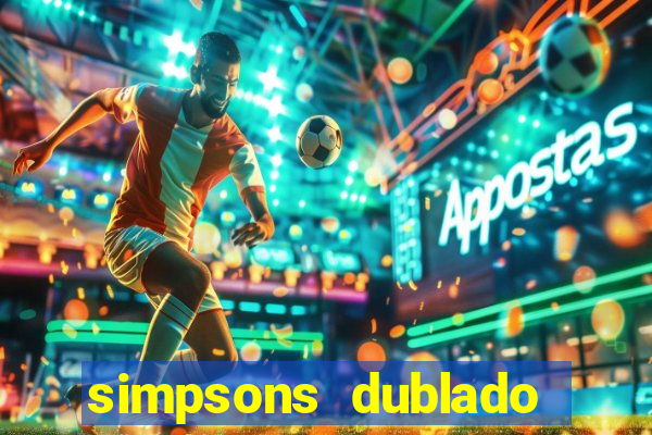 simpsons dublado assistir online