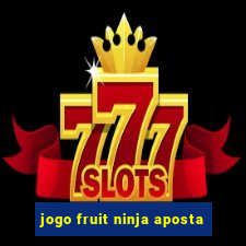 jogo fruit ninja aposta