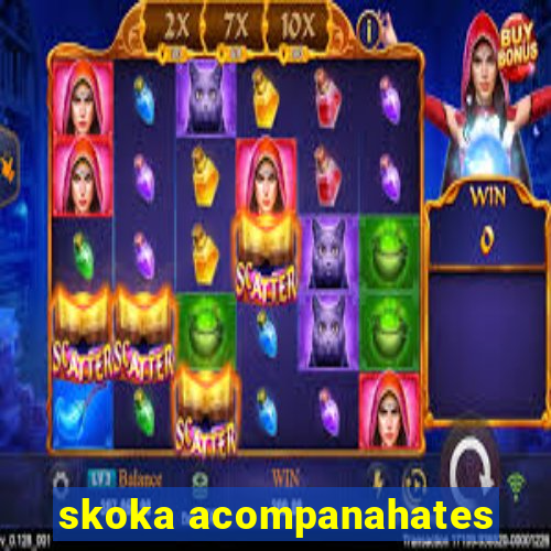 skoka acompanahates