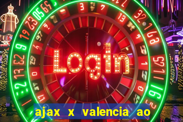 ajax x valencia ao vivo futemax