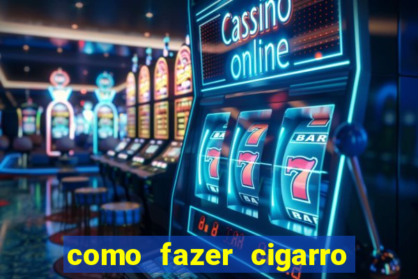 como fazer cigarro caseiro de papel