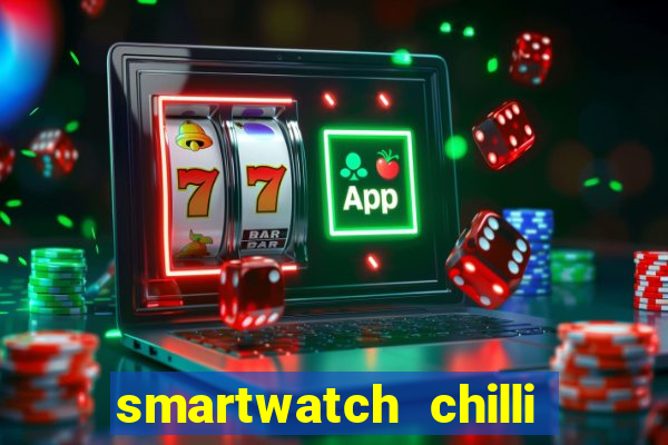 smartwatch chilli beans vale a pena smartwatch chilli beans