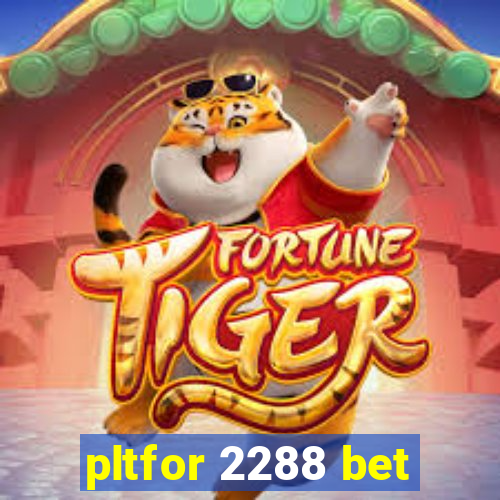 pltfor 2288 bet