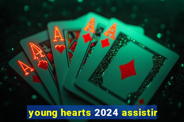 young hearts 2024 assistir