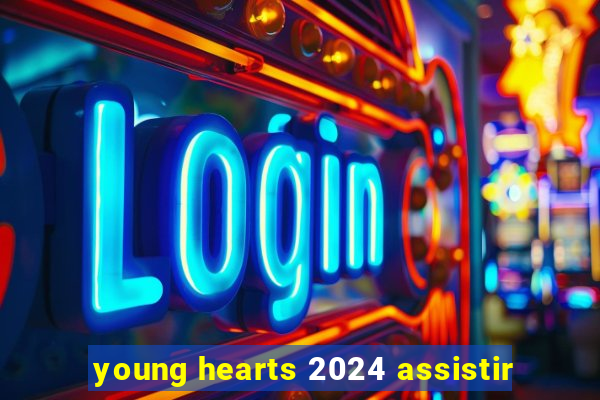 young hearts 2024 assistir