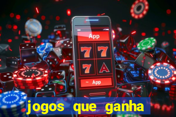 jogos que ganha dinheiro de verdade e rapido