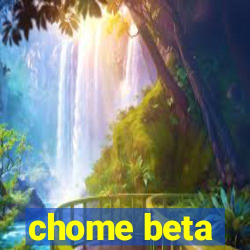 chome beta