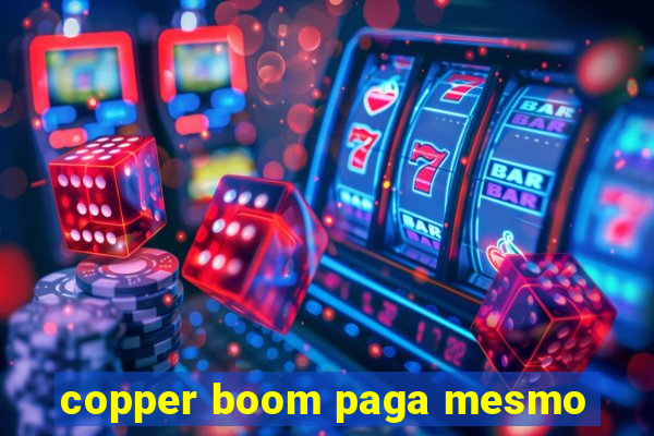 copper boom paga mesmo