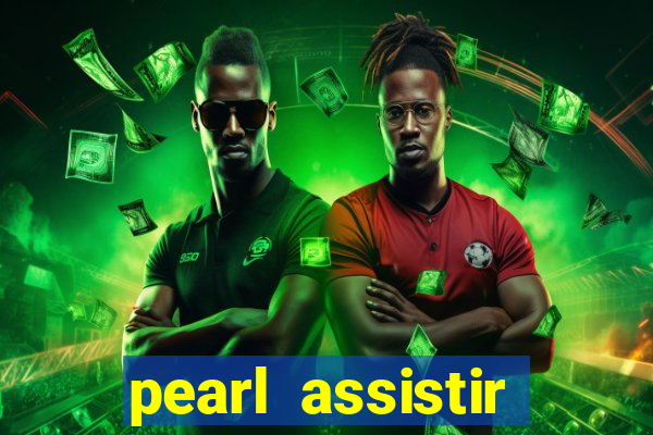 pearl assistir online megaflix