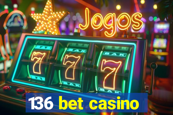 136 bet casino