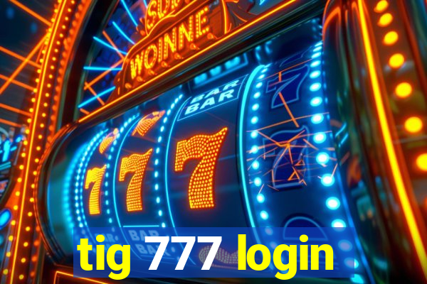 tig 777 login