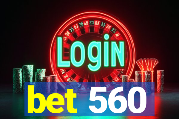 bet 560