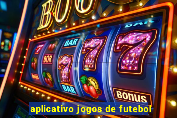 aplicativo jogos de futebol