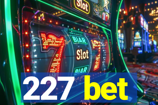 227 bet