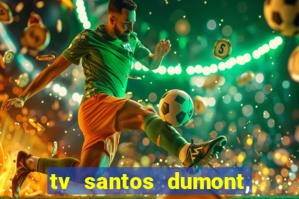 tv santos dumont, 431, centro