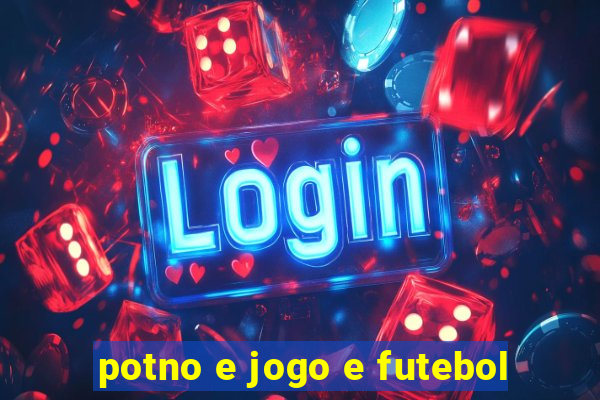 potno e jogo e futebol