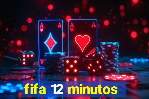 fifa 12 minutos