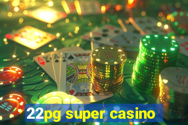 22pg super casino