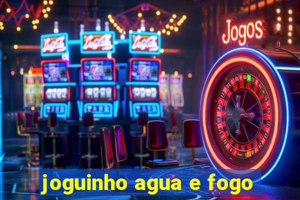 joguinho agua e fogo