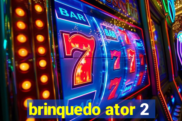 brinquedo ator 2