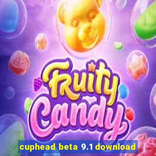 cuphead beta 9.1 download