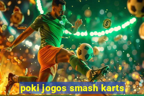 poki jogos smash karts