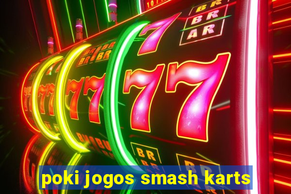 poki jogos smash karts