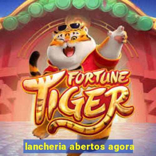 lancheria abertos agora