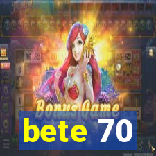 bete 70