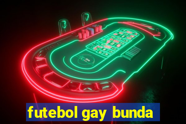 futebol gay bunda