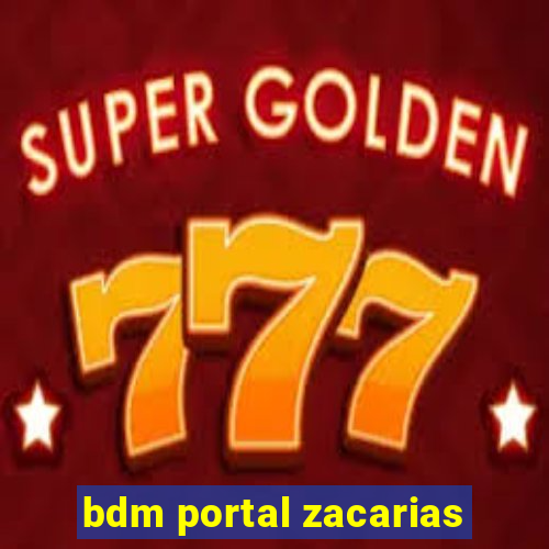 bdm portal zacarias