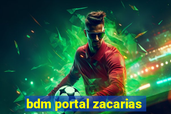 bdm portal zacarias