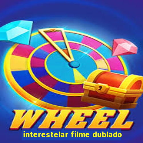 interestelar filme dublado