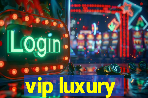 vip luxury