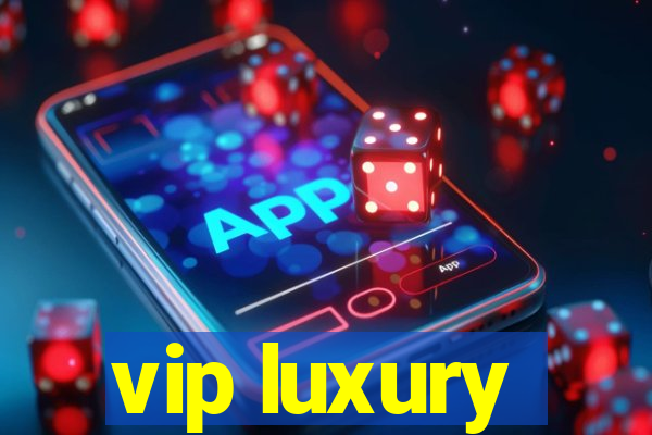 vip luxury