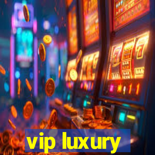 vip luxury