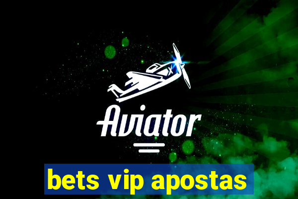 bets vip apostas