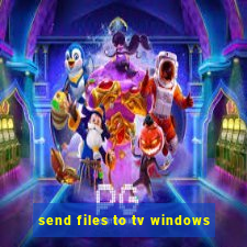 send files to tv windows