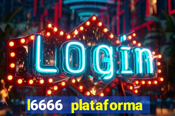 l6666 plataforma paga mesmo