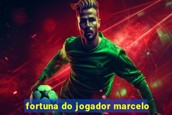 fortuna do jogador marcelo