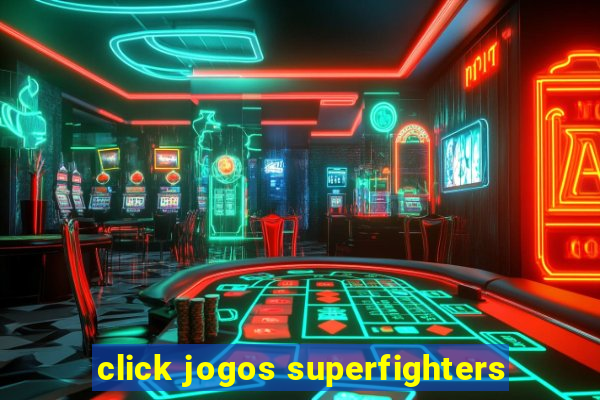 click jogos superfighters