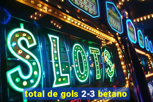 total de gols 2-3 betano