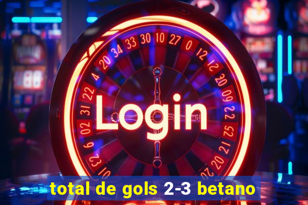 total de gols 2-3 betano