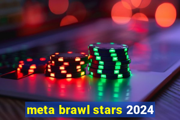 meta brawl stars 2024