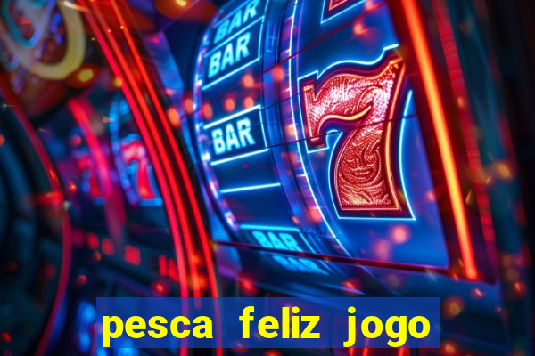 pesca feliz jogo cassino download